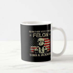 Rather Vote For A Felon Than A Jack Trump America  Coffee Mug
