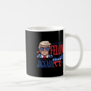 Rather Vote For A Felon Than A Jack Trump America Coffee Mug