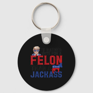 Rather Vote For A Felon Than A Jack Trump America  Key Ring