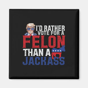 Rather Vote For A Felon Than A Jack Trump America Magnet