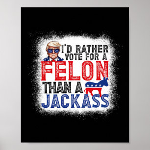 Rather Vote For A Felon Than A Jack Trump America Poster