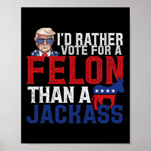Rather Vote For A Felon Than A Jack Trump America Poster