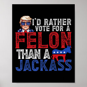 Rather Vote For A Felon Than A Jack Trump America Poster