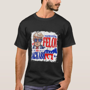 Rather Vote For A Felon Than A Jack Trump America T-Shirt