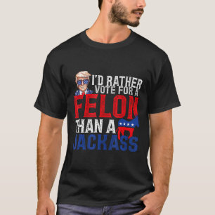 Rather Vote For A Felon Than A Jack Trump America T-Shirt