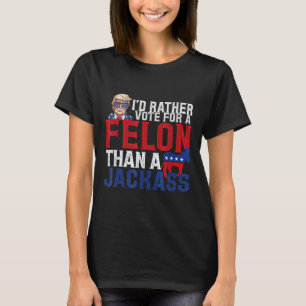Rather Vote For A Felon Than A Jack Trump America T-Shirt
