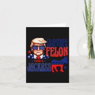 Rather Vote For A Felon Than A Jack Trump Convicti Card