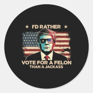 Rather Vote For A Felon Than A Jack Trump Convicti Classic Round Sticker