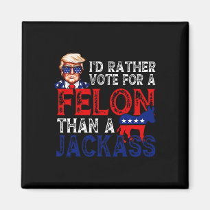 Rather Vote For A Felon Than A Jack Trump Convicti Magnet