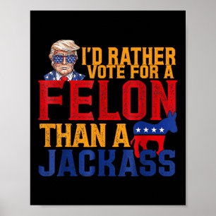 Rather Vote For A Felon Than A Jack Trump  Poster