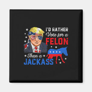 Rather Vote For A Felon Than A Jack Vote Trump 202 Magnet