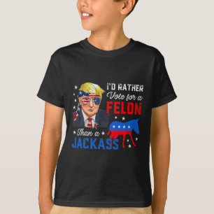 Rather Vote For A Felon Than A Jack Vote Trump 202 T-Shirt