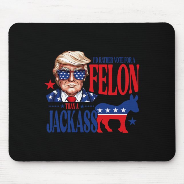 Rather Vote For A Felon Than Jack Support Trump 20 Mouse Mat (Front)