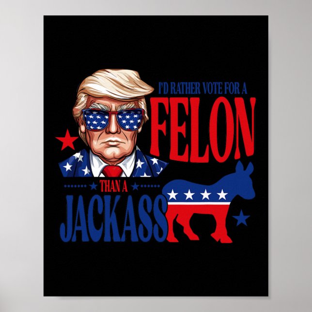 Rather Vote For A Felon Than Jack Support Trump 20 Poster (Front)