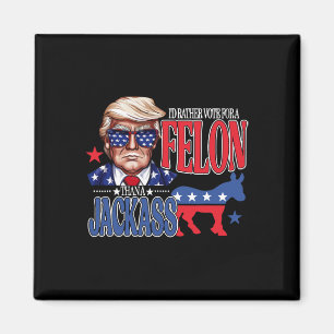 Rather Vote For A Felon Then For A Jack Funny Trum Magnet