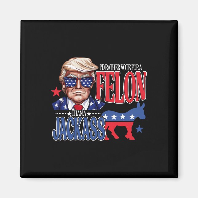 Rather Vote For A Felon Then For A Jack Funny Trum Magnet (Front)