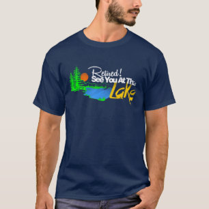 Ratired see you at the lake T-Shirt