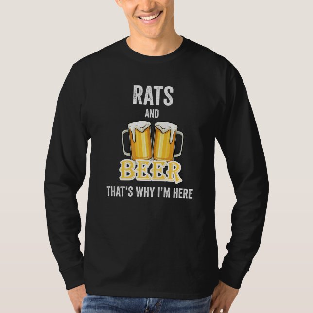 Rats And Beer That's Why I'm Here   T-Shirt (Front)