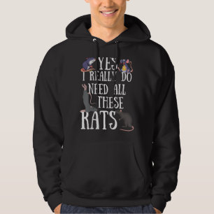 Rats Quote Yes I Really Do Need All These Rats Hoodie