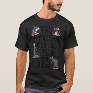 Rats Quote Yes I Really Do Need All These Rats T-Shirt