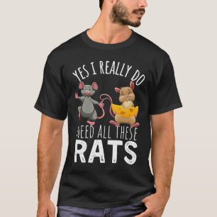 Rats Quote Yes I Really Do Need All These Rats T-Shirt