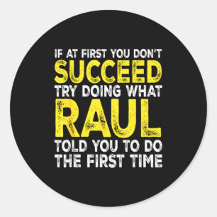 Raul - If At First You Don't Succeed Try Doing Wha Classic Round Sticker