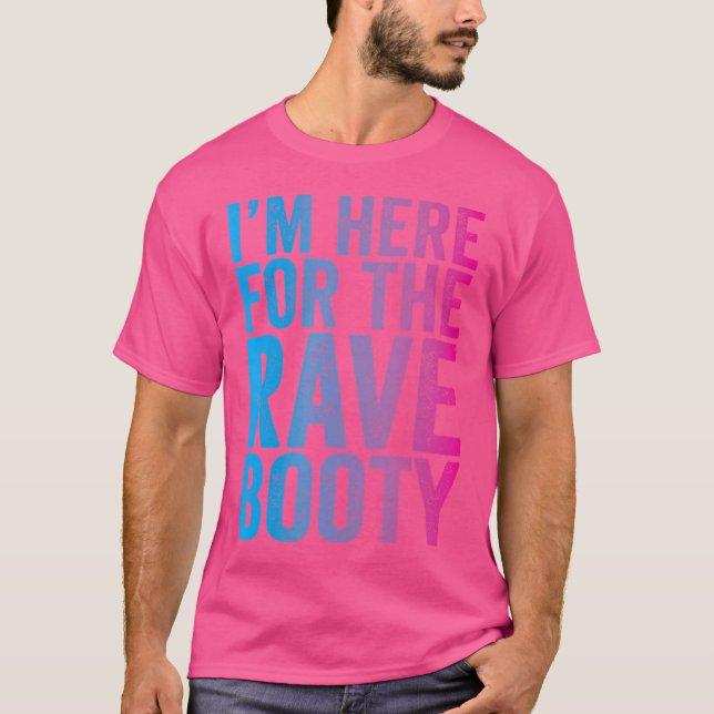 Rave Booty Quote Trippy Outfit Edm Music Festival T-Shirt (Front)