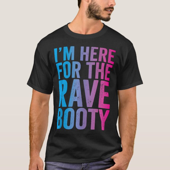 Rave Booty Quote Trippy Outfit Edm Music Festival T-Shirt (Front)