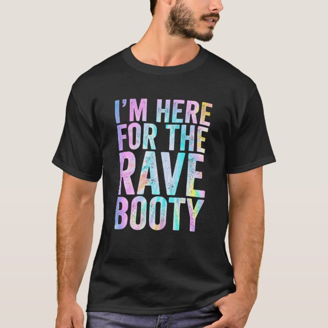 Rave Booty Quote Trippy Tie Dye Outfit EDM Music F T-Shirt (Front)