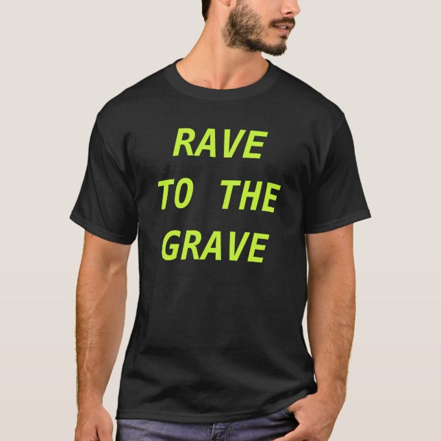 RAVE TO THE GRAVE T-Shirt (Front)