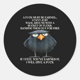 Raven A For Must Be Earned I Can't Just Walk Aroun Classic Round Sticker