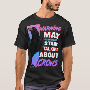 Raven TShirtMay Start Talking About Crows Raven C T-Shirt