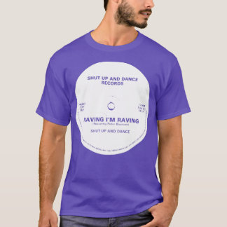 Raving Im Raving Shut Up And Dance T-Shirt