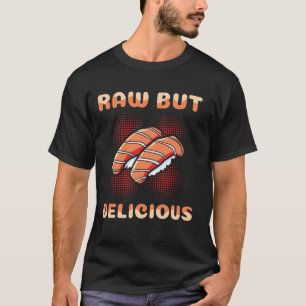 Raw But Delicious Sushi Enthusiast T-Shirt