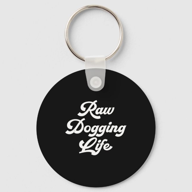 Raw Dogging Life Funny Quote  Key Ring (Front)