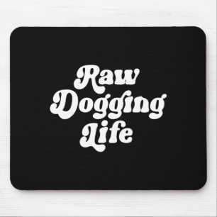 Raw Dogging Life Funny Quote Vintage For Men Women Mouse Mat