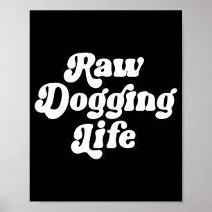 Raw Dogging Life Funny Quote Vintage For Men Women Poster