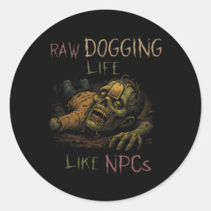 Raw Dogging Life - Funny Teag Zombie Npc Gamer Hal Classic Round Sticker