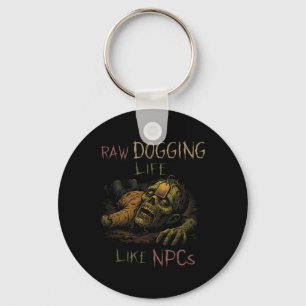 Raw Dogging Life - Funny Teag Zombie Npc Gamer Hal Key Ring