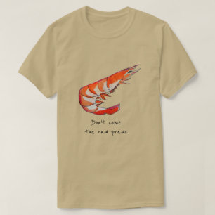 Raw prawn slogan Prawn shrimp seafood kitsch T-Shirt