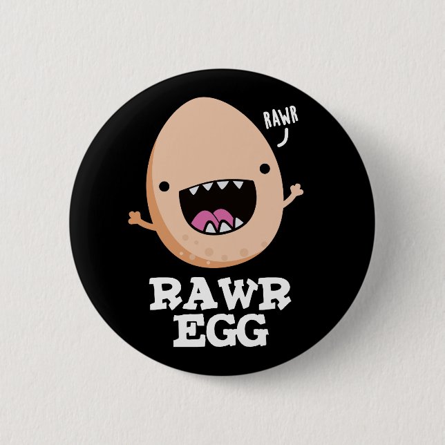 Rawr Egg Funny Roaring Raw Egg Pun Dark BG 6 Cm Round Badge (Front)