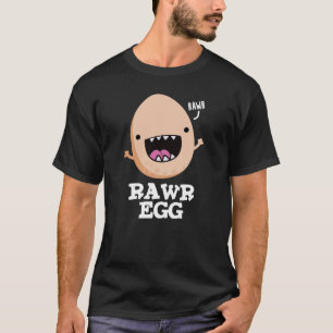 Rawr Egg Funny Roaring Raw Egg Pun Dark BG T-Shirt