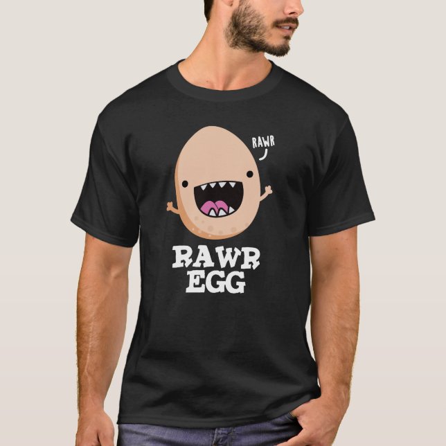 Rawr Egg Funny Roaring Raw Egg Pun Dark BG T-Shirt (Front)