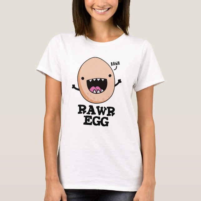 Rawr Egg Funny Roaring Raw Egg Pun  T-Shirt (Front)
