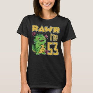 Rawr I m 53 T-Shirt