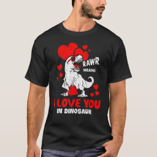 Rawr Means I Love You In Dinosaur Rex Heart Valent T-Shirt