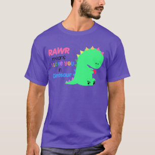 Rawr Means i love you in DINOSAUR shirt #3