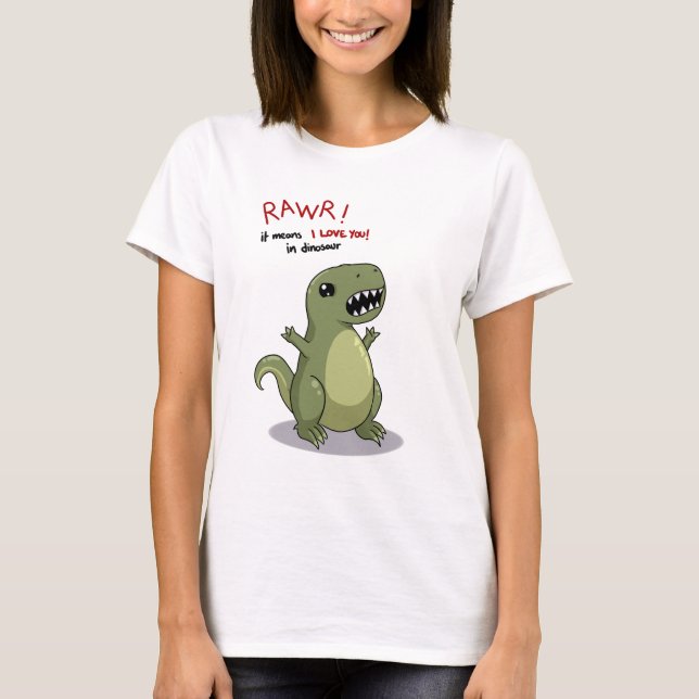 Rawr Means I love you in Dinosaur T-Shirt (Front)