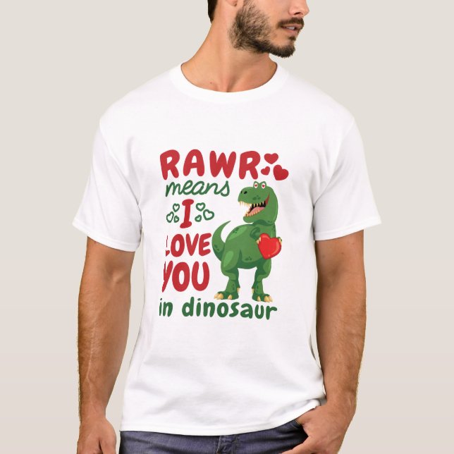 Rawr Means I Love You In Dinosaur T-Shirt (Front)