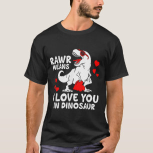 Rawr Means I Love You In Dinosaur Valentine’s Day  T-Shirt